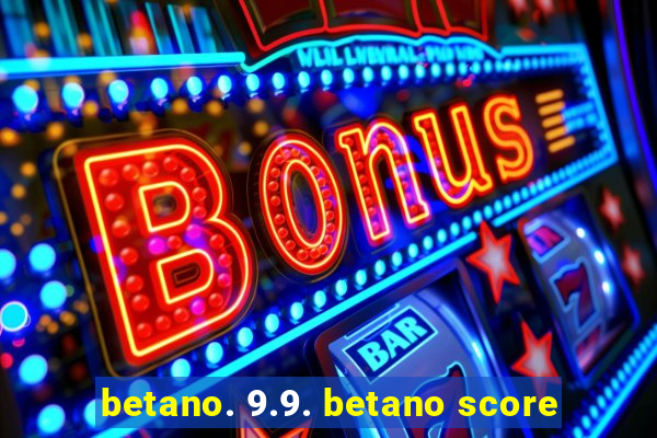 betano. 9.9. betano score